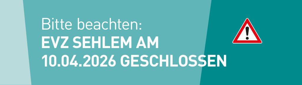 Foto1: EVZ Sehlem am 10.04.2026 (vormittags) geschlossen